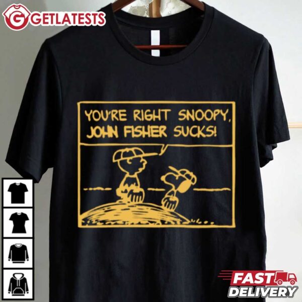 You're Right Snoopy John Fisher Sucks T Shirt (2)