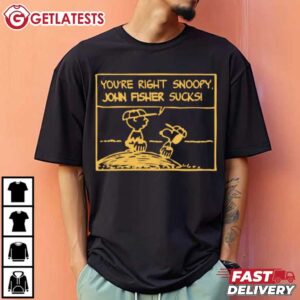 You're Right Snoopy John Fisher Sucks T Shirt (3)