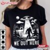 We Out Here Bigfoot UFO T Shirt (1)