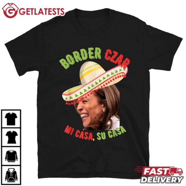 Kamala Harris Border Czar Mi Casa Su Casa T Shirt (2)