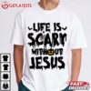 Life Is Scary With Out Jesus Pumpkin Halloween T Shirt (3)