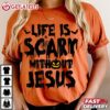 Life Is Scary With Out Jesus Pumpkin Halloween T Shirt (2)