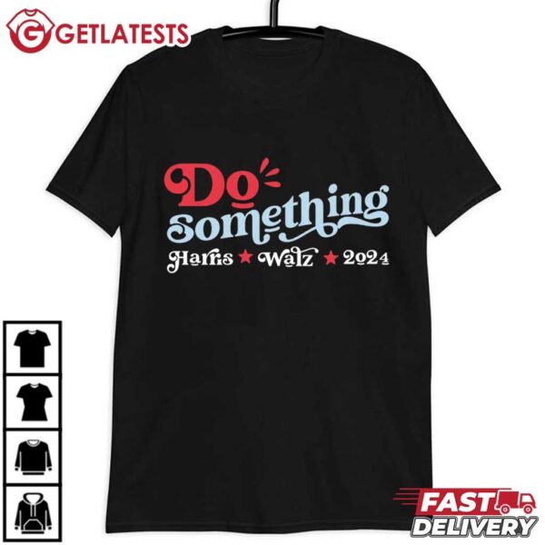 Do Something Harris Walz 2024 T Shirt (2)