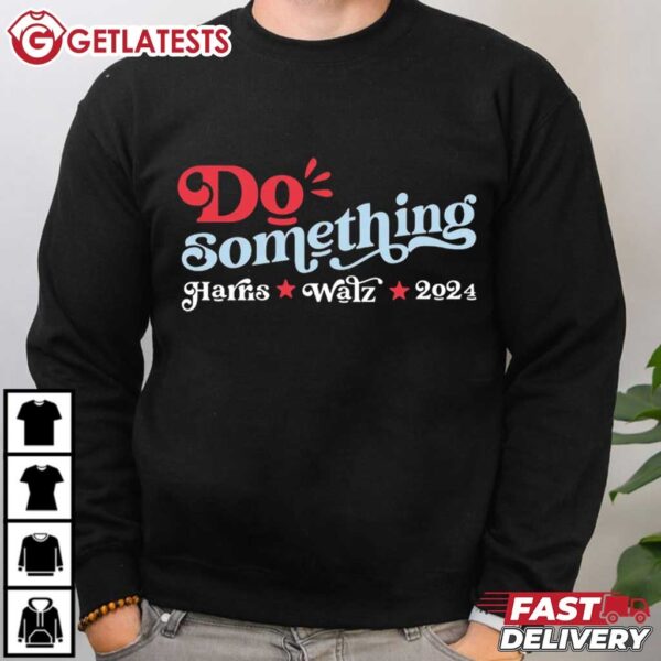 Do Something Harris Walz 2024 T Shirt (3)