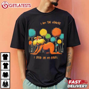 The Lorax I Am The Whorax I Speak On My Knees T Shirt (2)