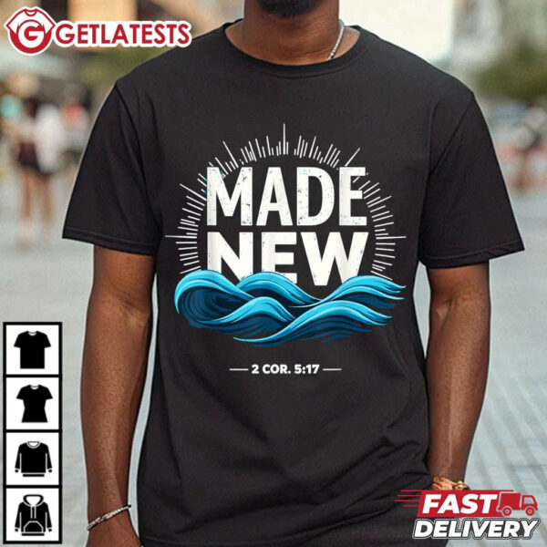 Made New Baptized Baptism T Shirt