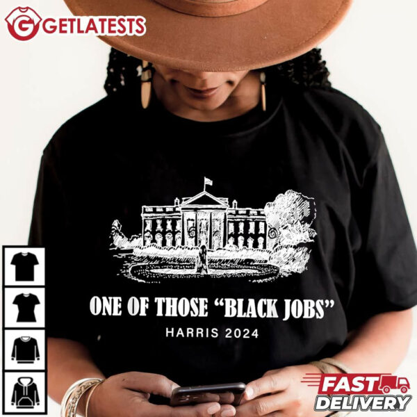 One Of Those Black Jobs Kamala Harris 2024 T Shirt (2)