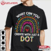 Rainbow What Can You Create With Just A Dot Day T Shirt (1)