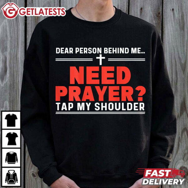 Dear Person Behind Me Need Prayer Tap My Shoulder ON BACK T Shirt (3)