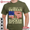 I'm Veteran Not A Sucker Or A Loser Veterans Day T Shirt (1)