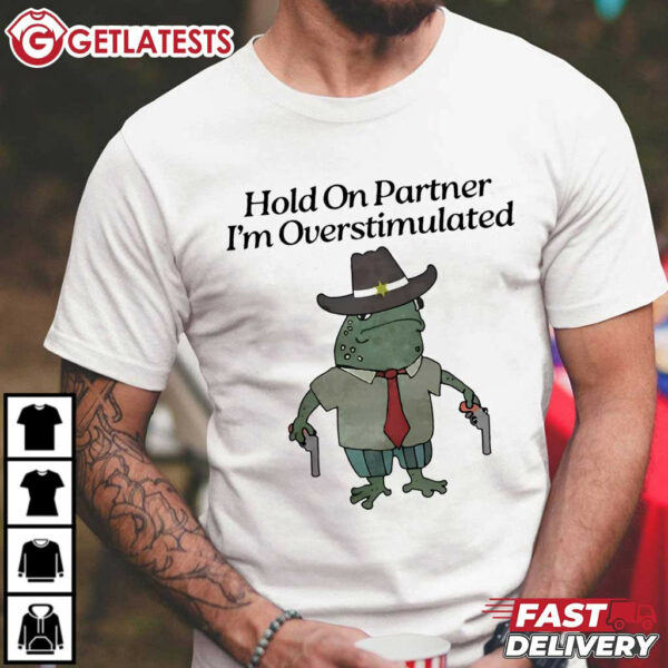 Hold On Partner I'm Overstimulated Cowboy Frog T Shirt (3)