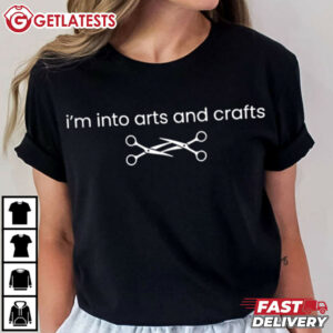 I'm Into Arts And Crafts T Shirt