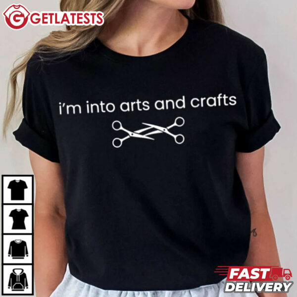 I'm Into Arts And Crafts T Shirt