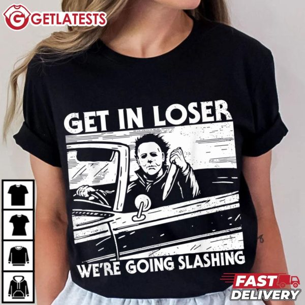 Michael Myers Get In Loser We Are Going Slashing Halloween T Shirt (1)