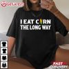 I Eat Corn The Long Way Funny T Shirt