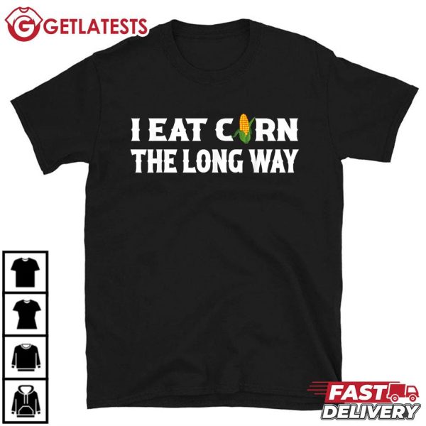 I Eat Corn The Long Way Funny T Shirt