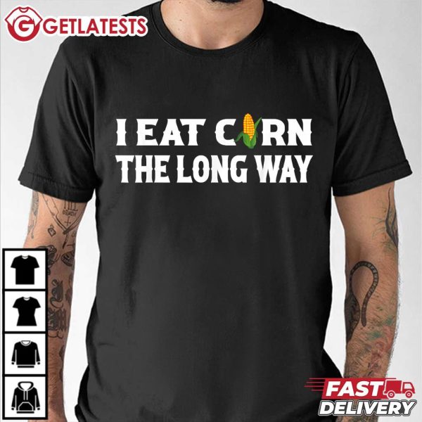 I Eat Corn The Long Way Funny T Shirt