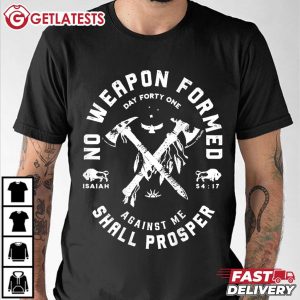 No Weapon Formed Shall Prosper Day Forty One Against Me T Shirt (2)