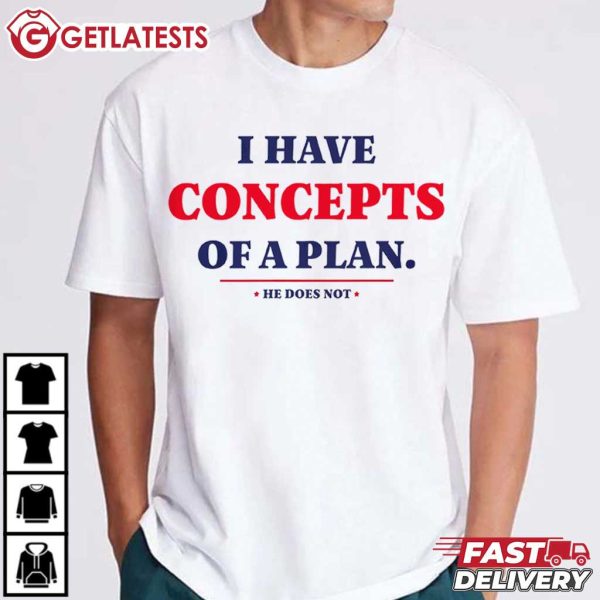 I Have Concepts Of Plan He Does Not Donald Trump T Shirt (1)