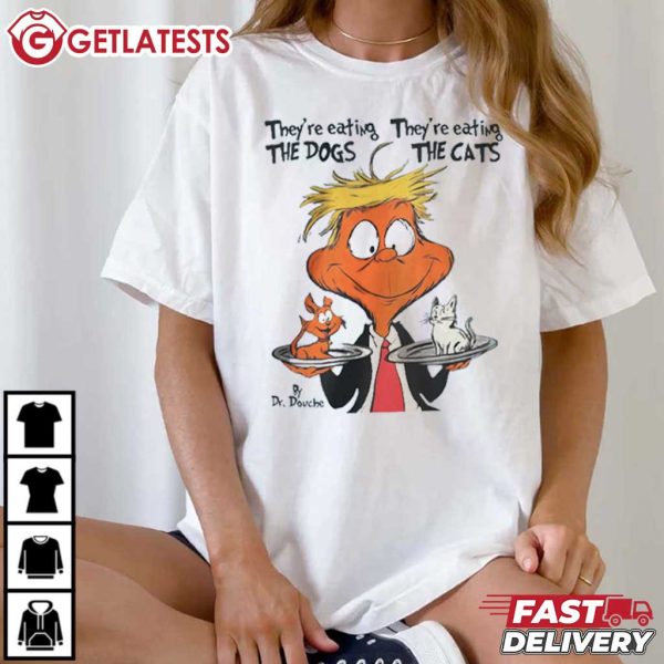 Dr Douche They’re Eating The Dogs They’re Eating The Cats Trump T Shirt (1)