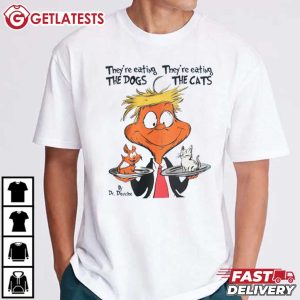 Dr Douche They’re Eating The Dogs They’re Eating The Cats Trump T Shirt (2)