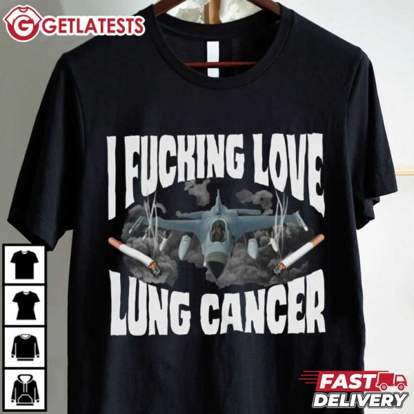 I Fucking Love Lung Cancer Jet Fighter T Shirt (1)