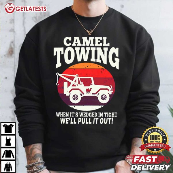 Camel Towing When It's Wedged In Tight We'll Pull It Out T Shirt (1)