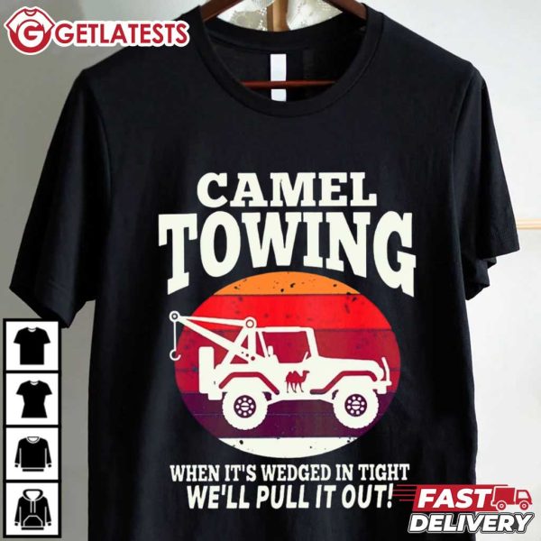 Camel Towing When It's Wedged In Tight We'll Pull It Out T Shirt (3)