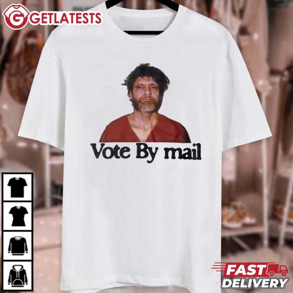 Ted Kaczynski Vote By Mail T Shirt