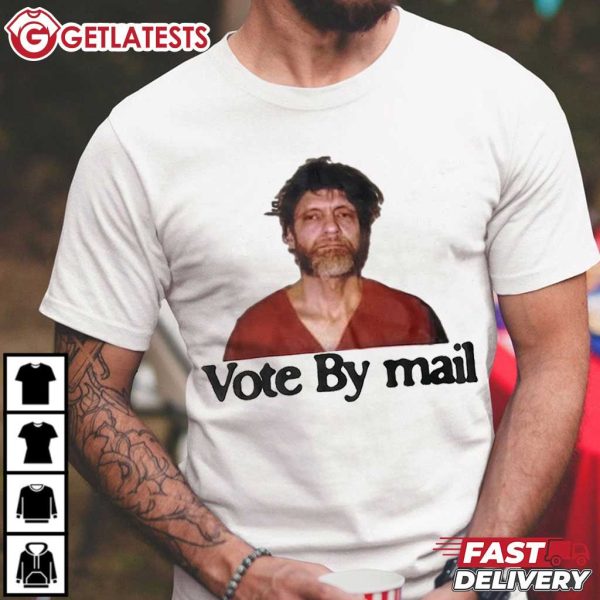 Ted Kaczynski Vote By Mail T Shirt