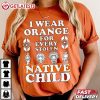 I Wear Orange For Every Stolen Native Child T Shirt (1)