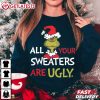 All of Your Sweaters are Ugly Grinch Christmas T Shirt (1)