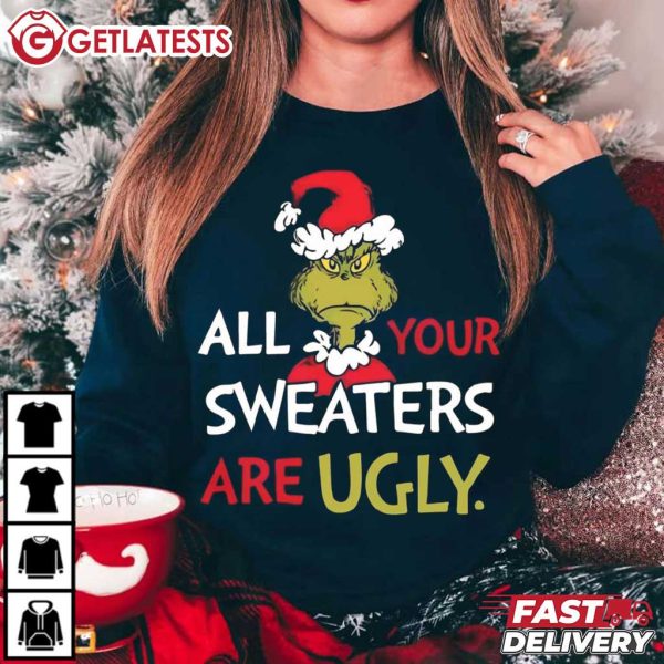 All of Your Sweaters are Ugly Grinch Christmas T Shirt (1)