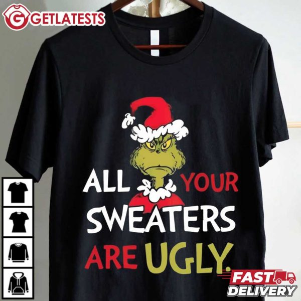 All of Your Sweaters are Ugly Grinch Christmas T Shirt (2)