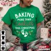 Baking More Than Cookies This Christmas T Shirt (1)