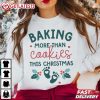 Baking More Than Cookies This Christmas T Shirt (4)