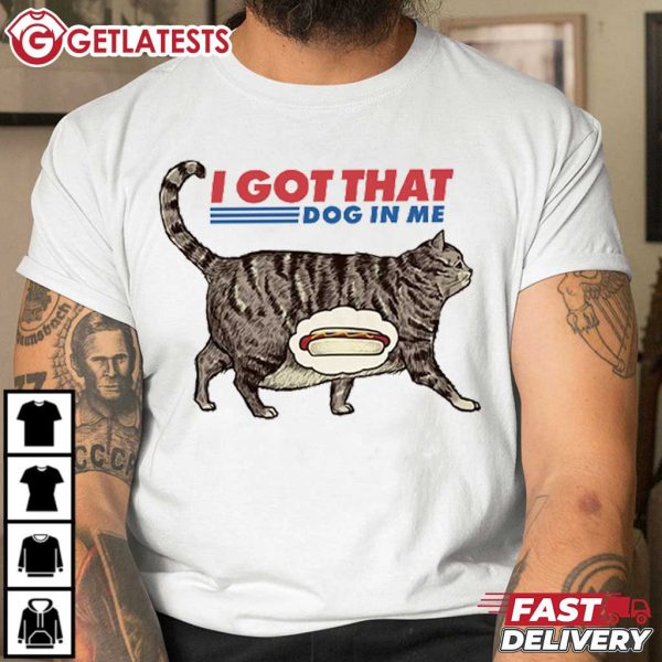 I Got That Dog In Me Cat Hotdog T Shirt