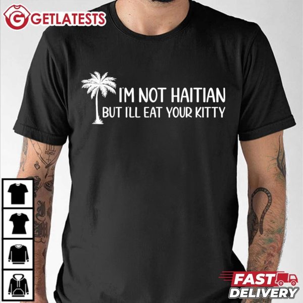 I'm Not Haitian But I'LL Eat Your Kitty Coconut Tree T Shirt (1)