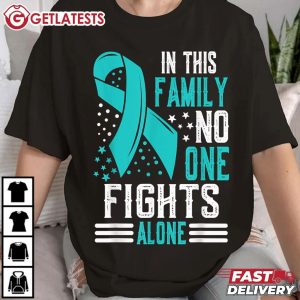 Ovarian Cancer Awareness In This Family No One Fights Alone T Shirt (1)