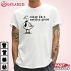 Today I'm A Serious Goose Funny Silly Goose T Shirt (1)