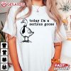 Today I'm A Serious Goose Funny Silly Goose T Shirt (2)