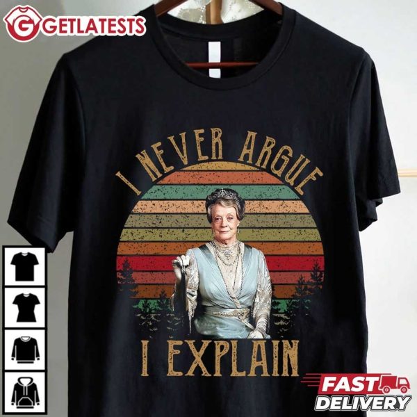 I Never Argue I Explain Violet Crawley Downton Abbey T Shirt (2)