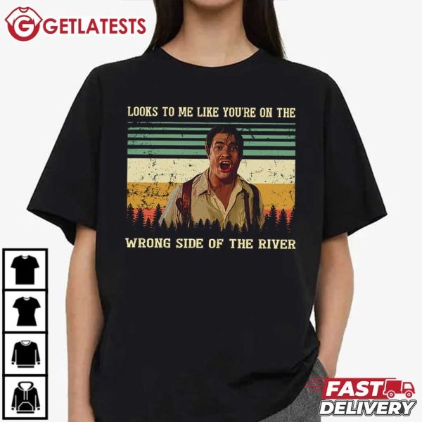 Looks To Me Like You're On The Wrong Side Of The River Brendan Fraser T Shirt (4)