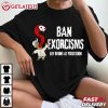 Ban Exorcisms Life Begins At Possession Halloween T Shirt (1)