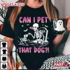 Can I Pet That Dog Funny Skeleton Dog Lover Halloween T Shirt (3)