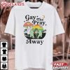 Gay The Pray Away Gay Frog T Shirt (2)