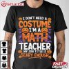 I Don't Need a Costume I'm a Math Teacher Retro Halloween T Shirt (3)