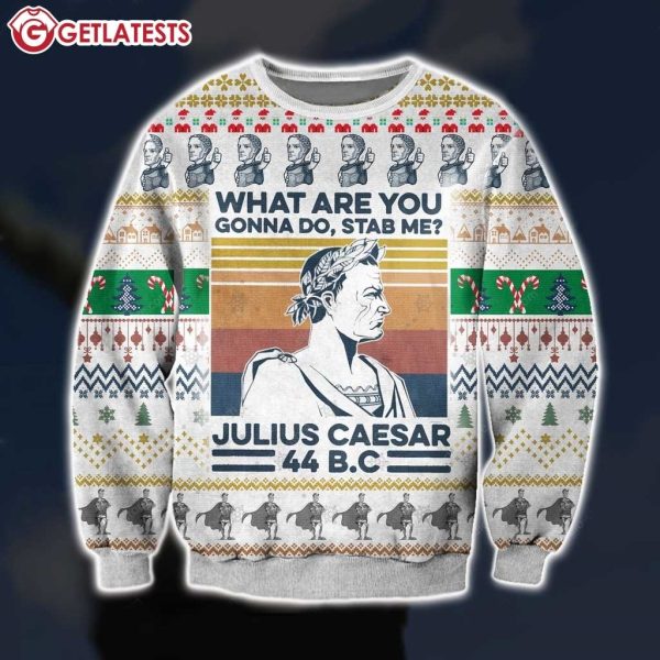 Julius Caesar What Are You Gonna Do Stab Me Christmas Ugly Sweater