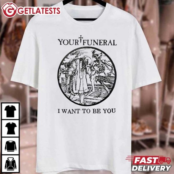 Your Funeral I Want To Be You Deathrock T Shirt (2)