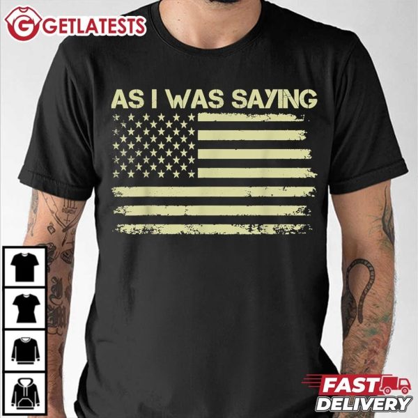 As I Was Saying Trump 2024 US Flag T Shirt (3)